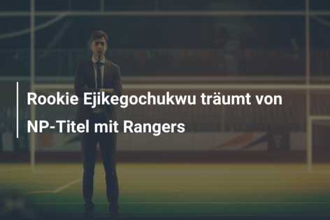 Rookie Ejikegochukwu träumt von NP-Titel mit Rangers