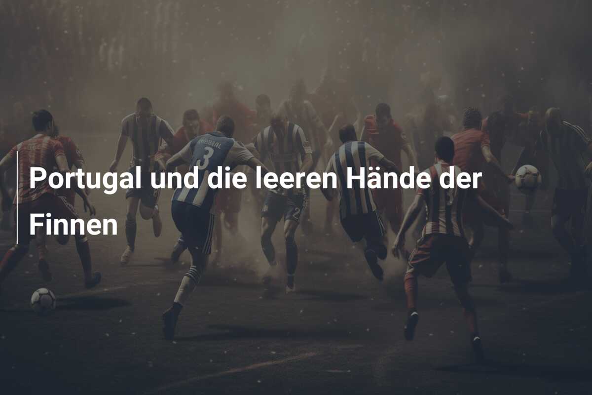 Portugal und die leeren Hände der Finnen