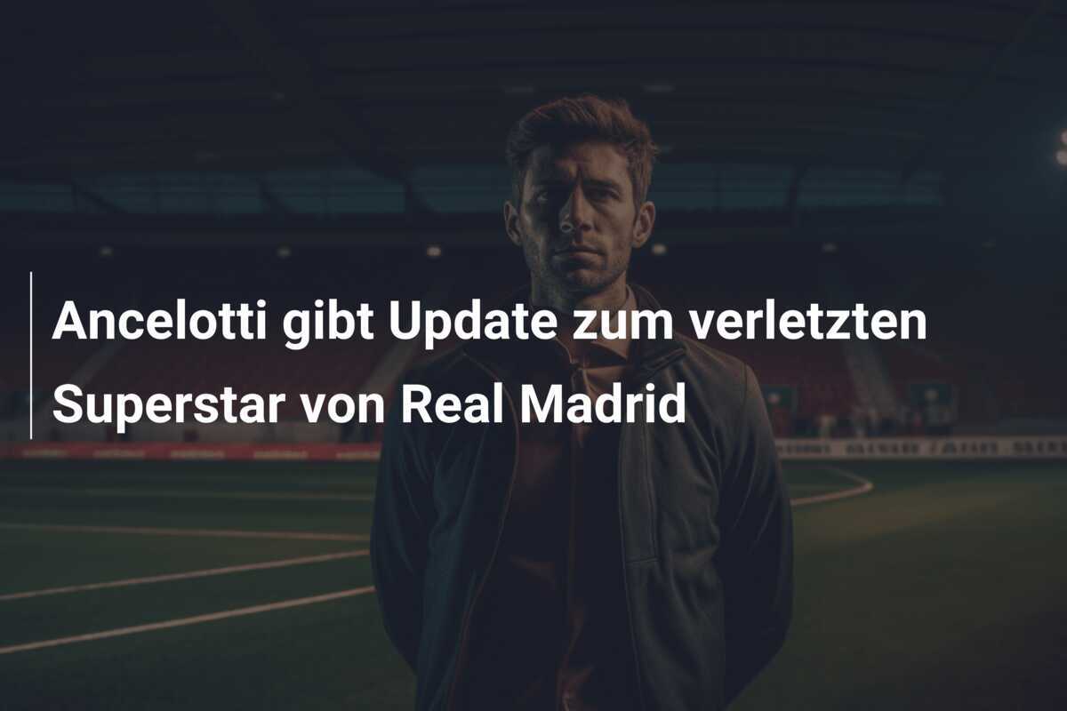 Ancelotti gibt Update zum verletzten Superstar von Real Madrid