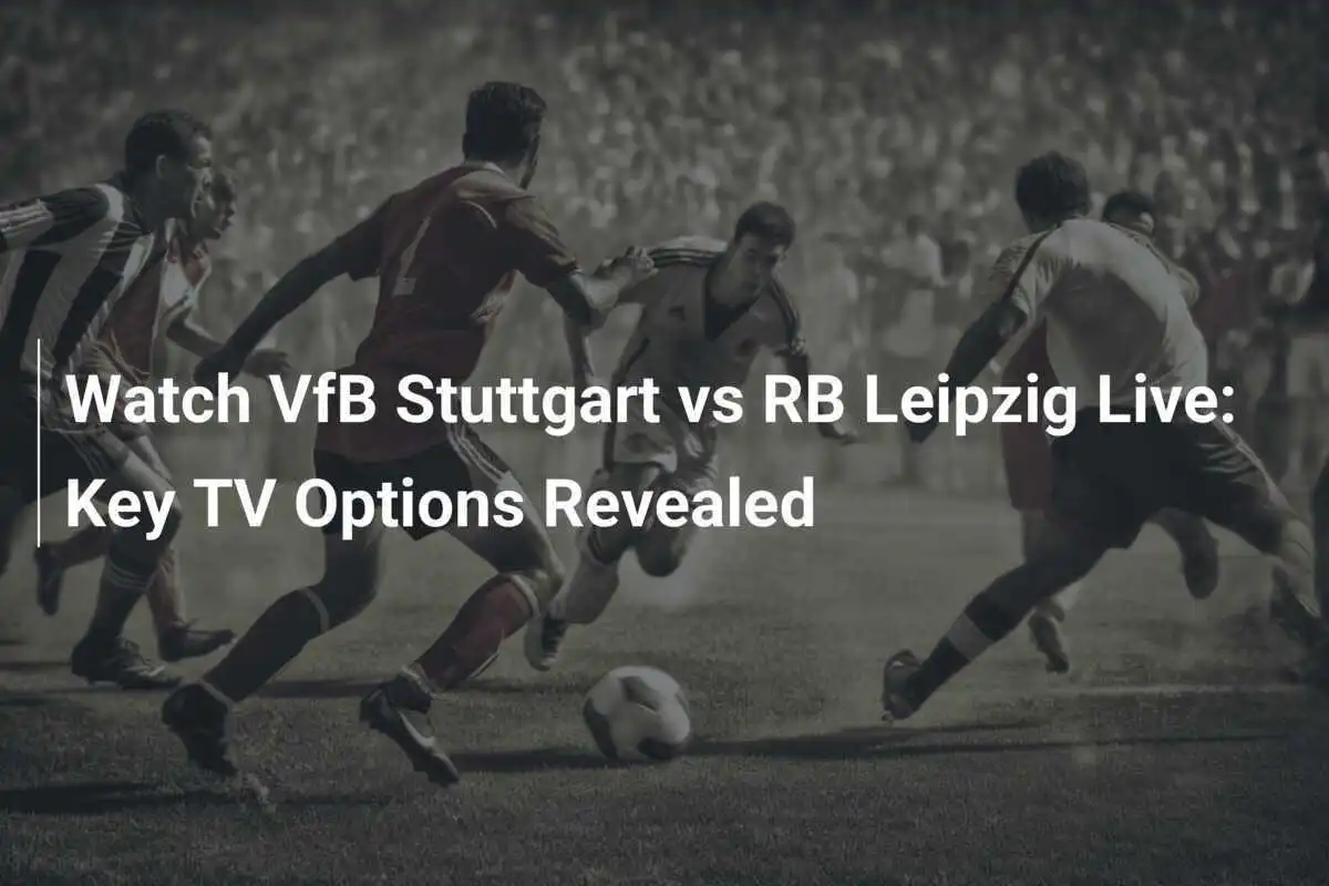 แฟนบอลตื่นเต้น! ดูการแข่งขัน VfB Stuttgart vs RB Leipzig แบบสดๆ ได้ที่ไหน?