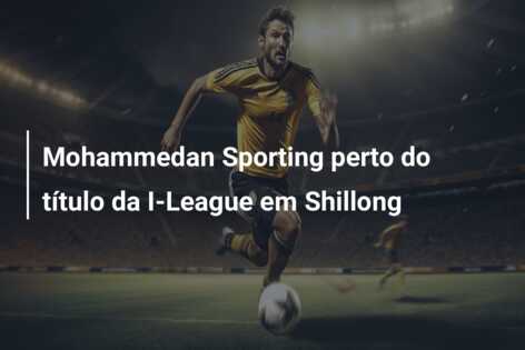 Mohammedan Sporting perto do título da I-League em Shillong