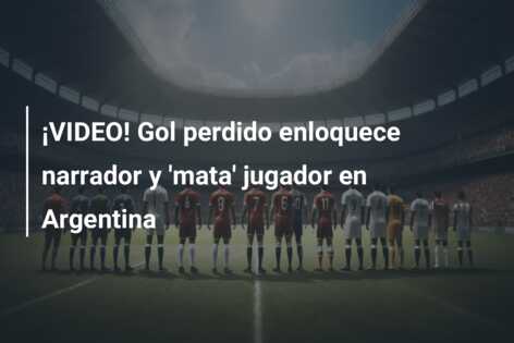 ¡VIDEO! Gol perdido enloquece narrador y ‘mata’ jugador en Argentina