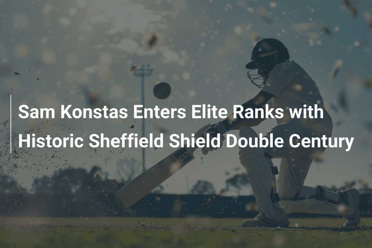 Sam Konstas Enters Elite Ranks With Historic Sheffield Shield Double ...