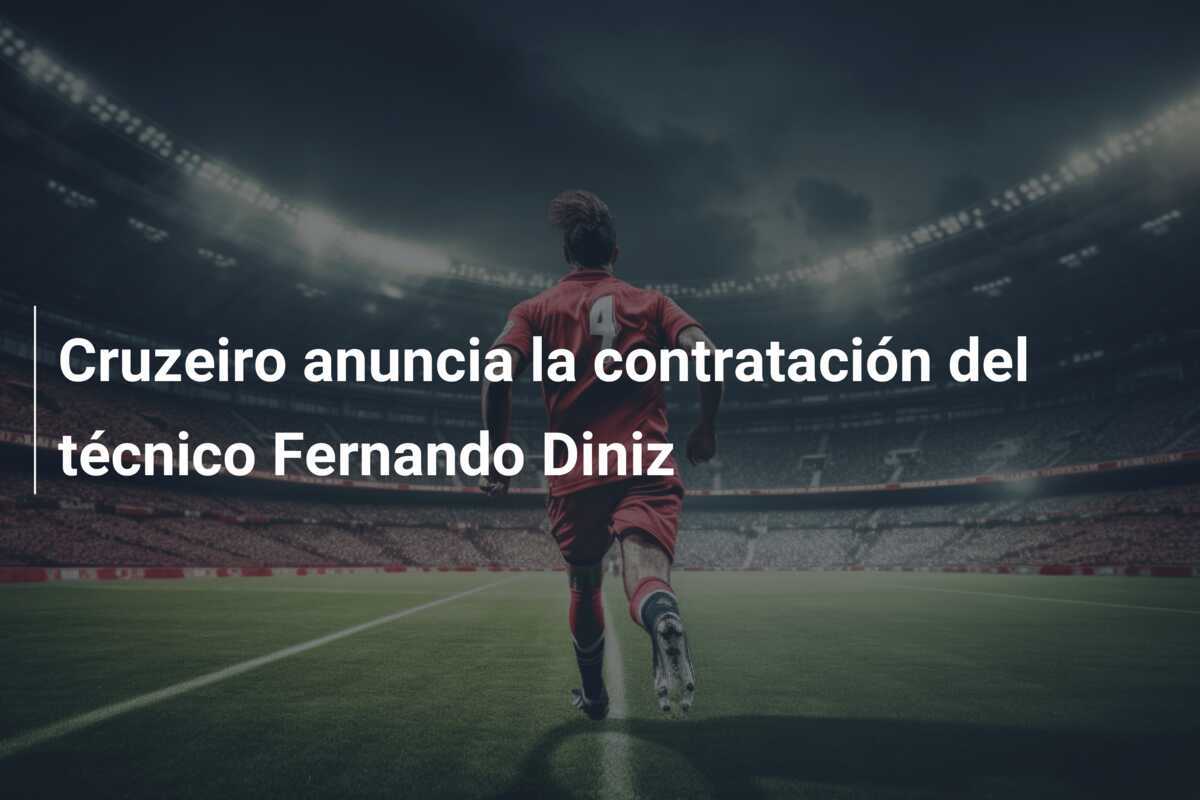 Cruzeiro anuncia la contratación del técnico Fernando Diniz