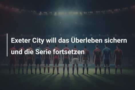 Exeter City will das Überleben sichern und die Serie fortsetzen