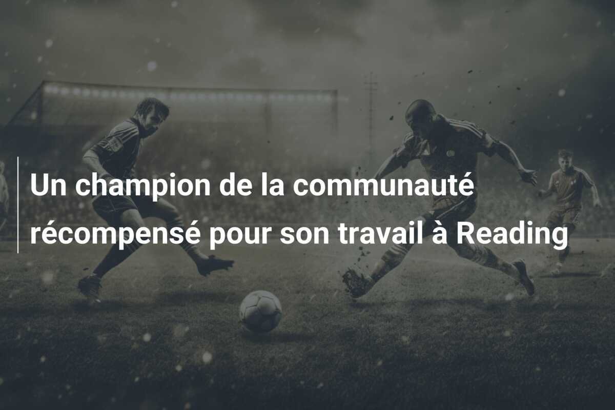 Un champion de la communauté récompensé pour son travail à Reading