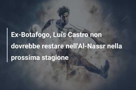 Ex-Botafogo, Luís Castro non dovrebbe restare nell’Al-Nassr nella prossima stagione