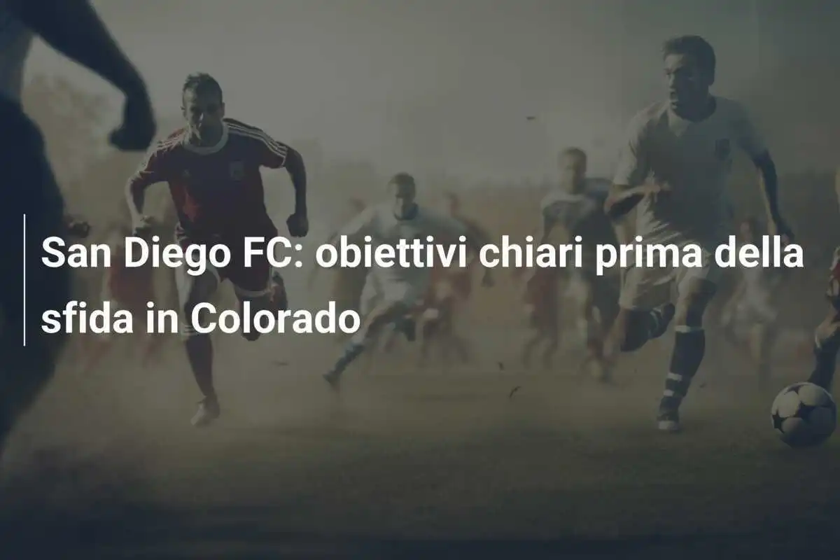 San Diego FC: obiettivi chiari prima della sfida in Colorado