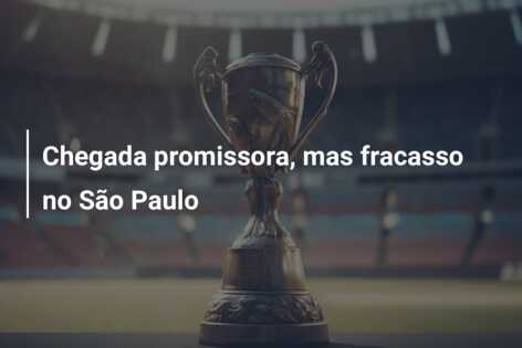 Chegada promissora, mas fracasso no São Paulo