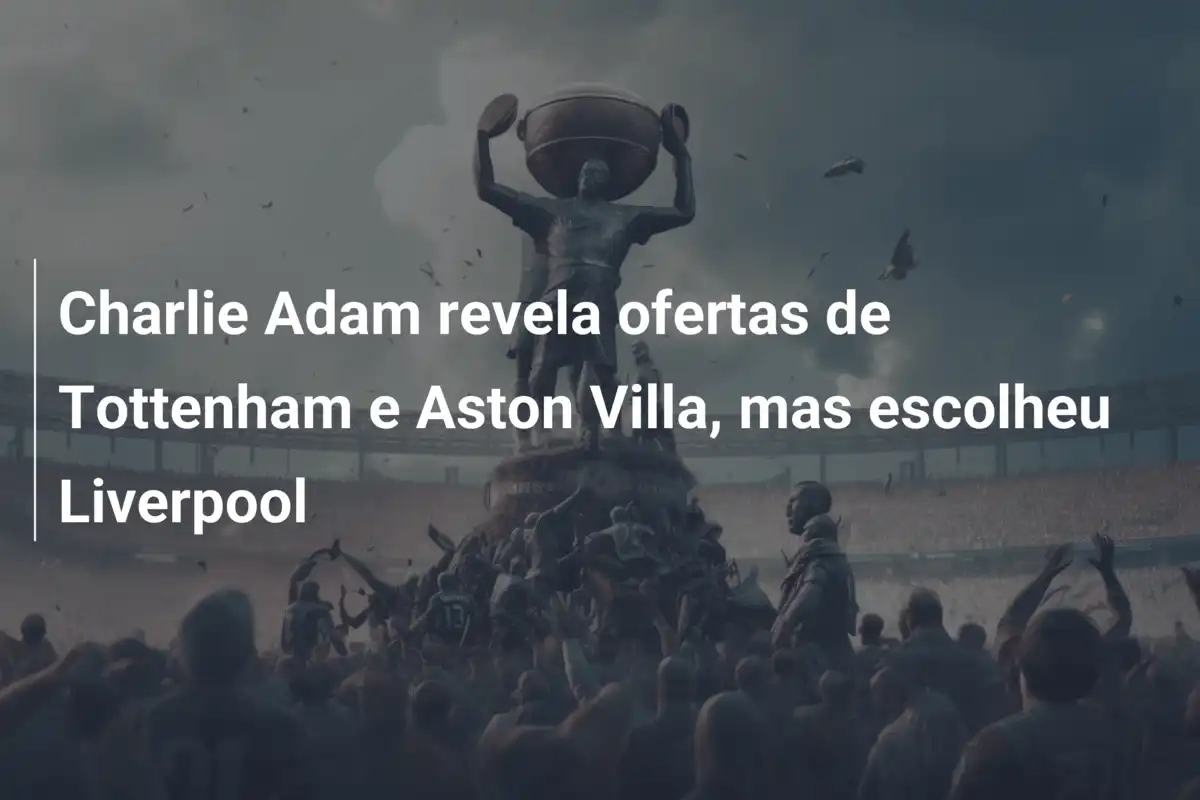 Charlie Adam revela ofertas de Tottenham e Aston Villa, mas escolheu Liverpool