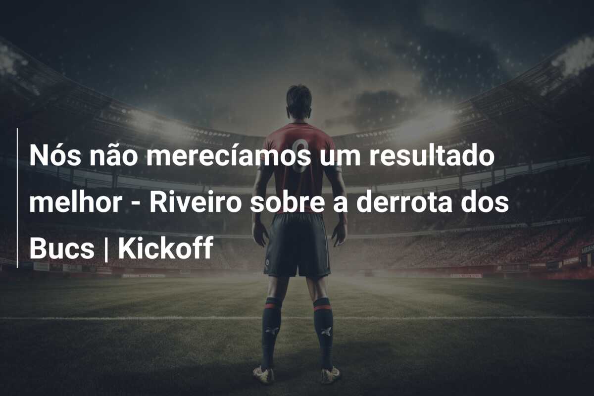 Nós não merecíamos um resultado melhor – Riveiro sobre a derrota dos Bucs | Kickoff
