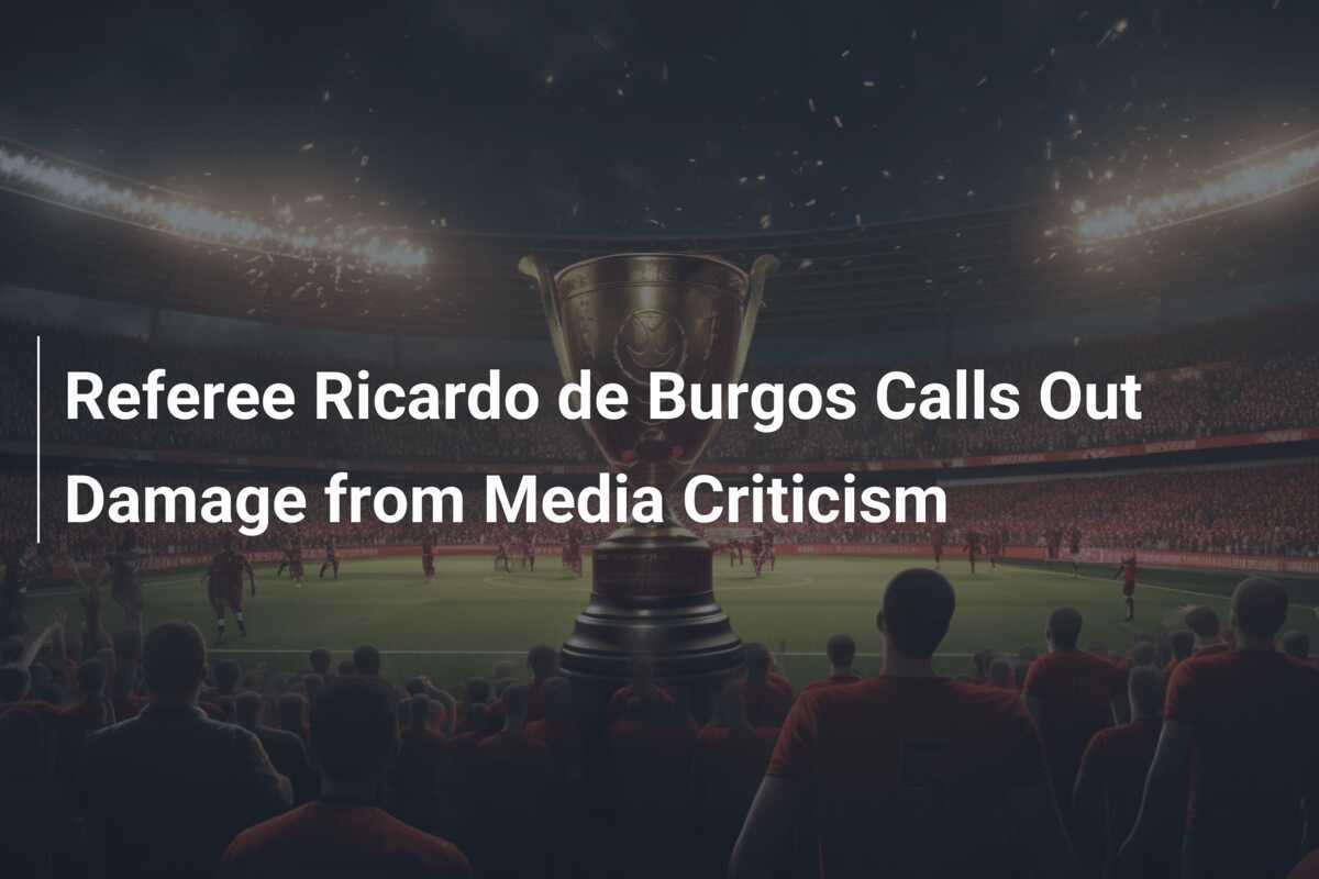 Referee Ricardo de Burgos Calls Out Damage from Media Criticism ...
