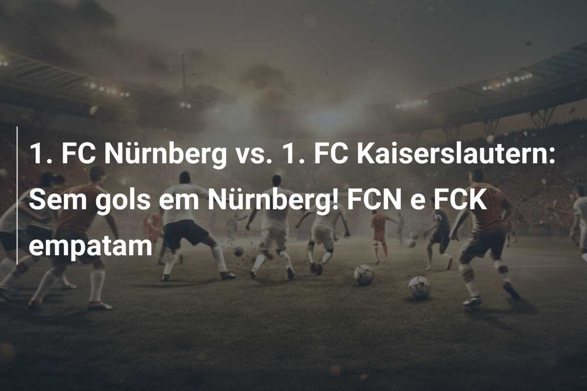 1. FC Nürnberg vs. 1. FC Kaiserslautern: Sem gols em Nürnberg! FCN e FCK empatam