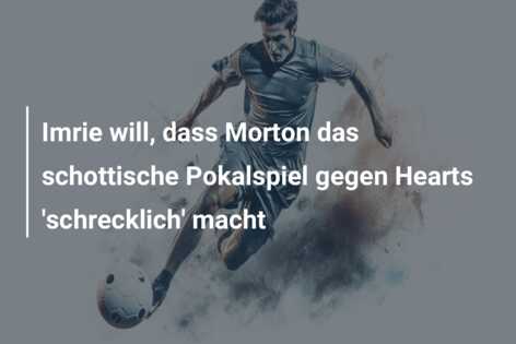 Imrie will, dass Morton das schottische Pokalspiel gegen Hearts ‘schrecklich’ macht