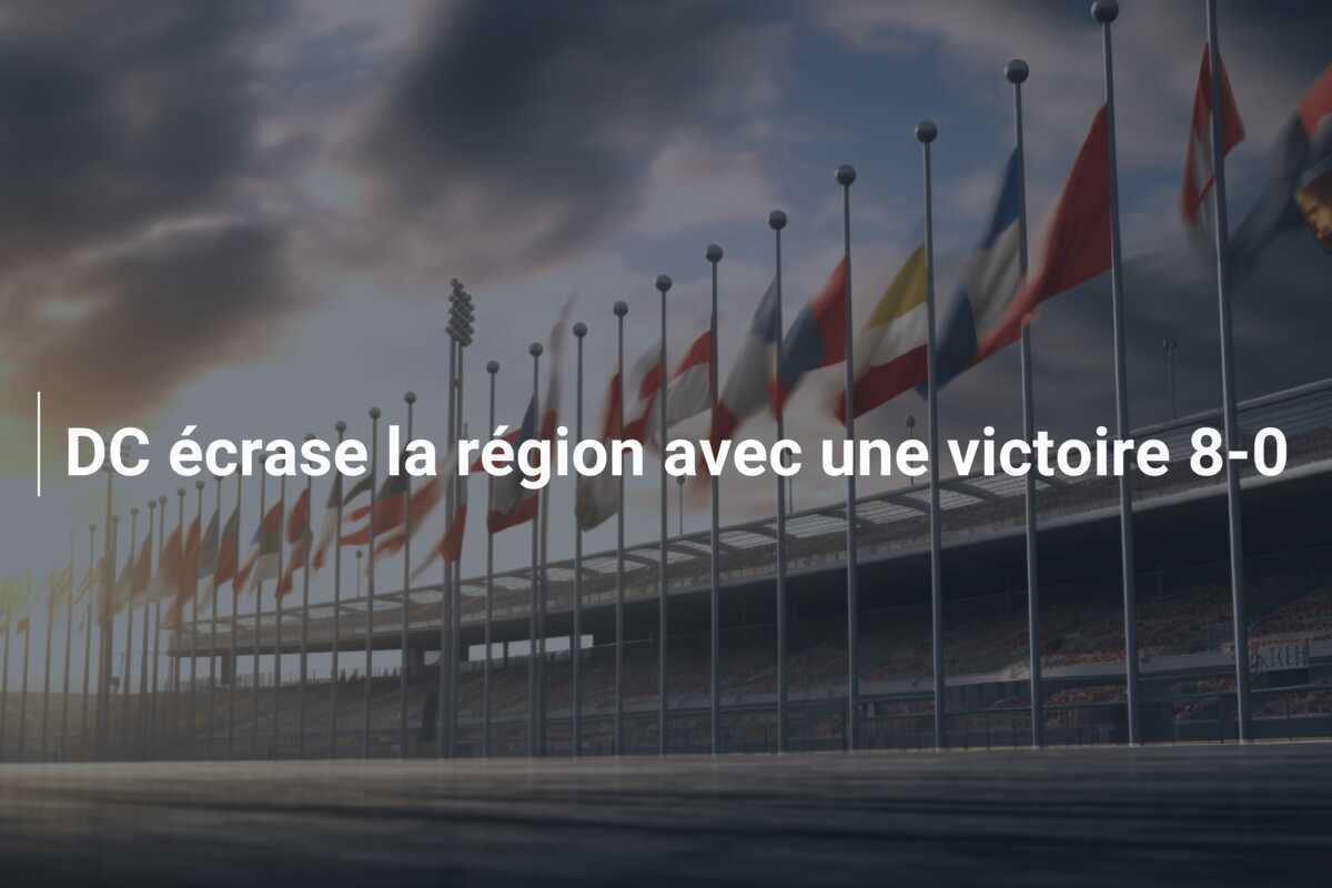 DC écrase la région avec une victoire 8-0