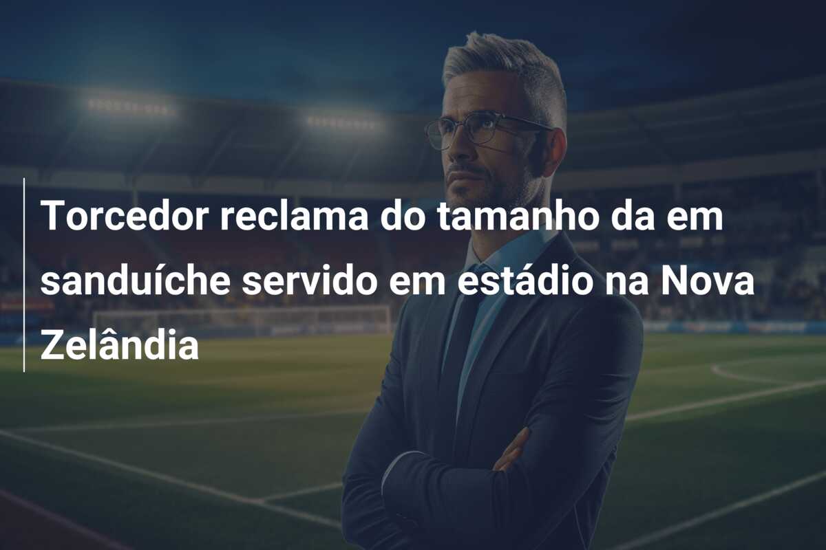 Torcedor reclama do tamanho da em sanduíche servido em estádio na Nova Zelândia