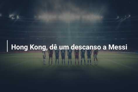 Hong Kong, dê um descanso a Messi