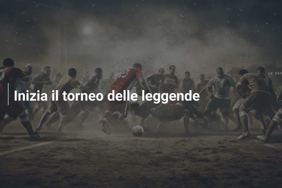Inizia il torneo delle leggende