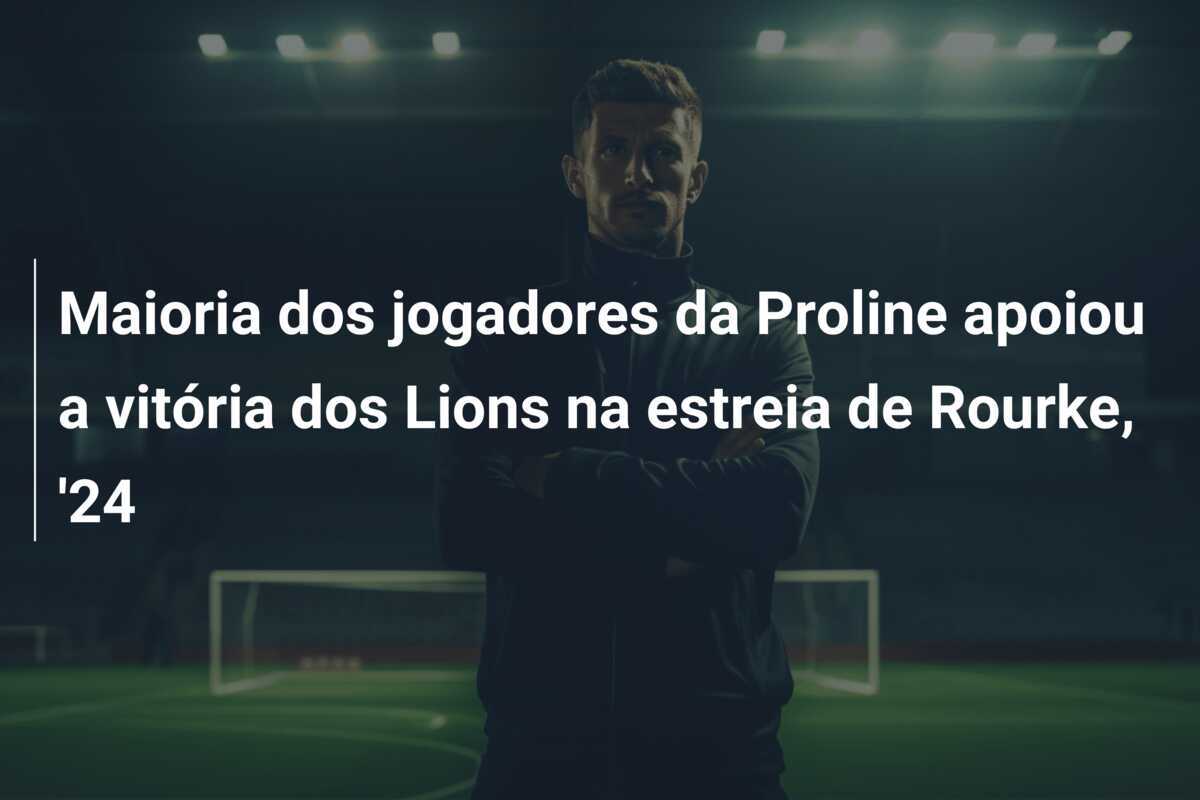 Maioria dos jogadores da Proline apoiou a vitória dos Lions na estreia de Rourke, ’24
