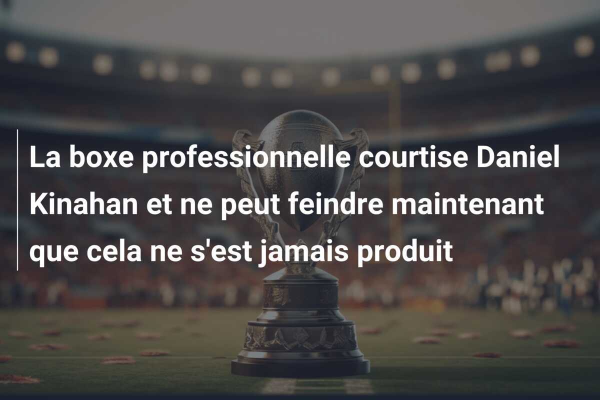 La boxe professionnelle courtise Daniel Kinahan et ne peut feindre maintenant que cela ne s'est jamais produit