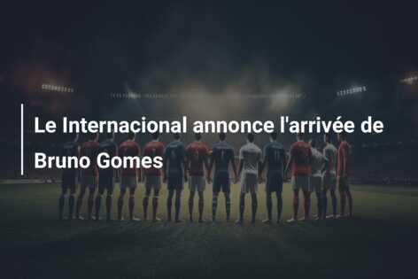 Le Internacional annonce l’arrivée de Bruno Gomes