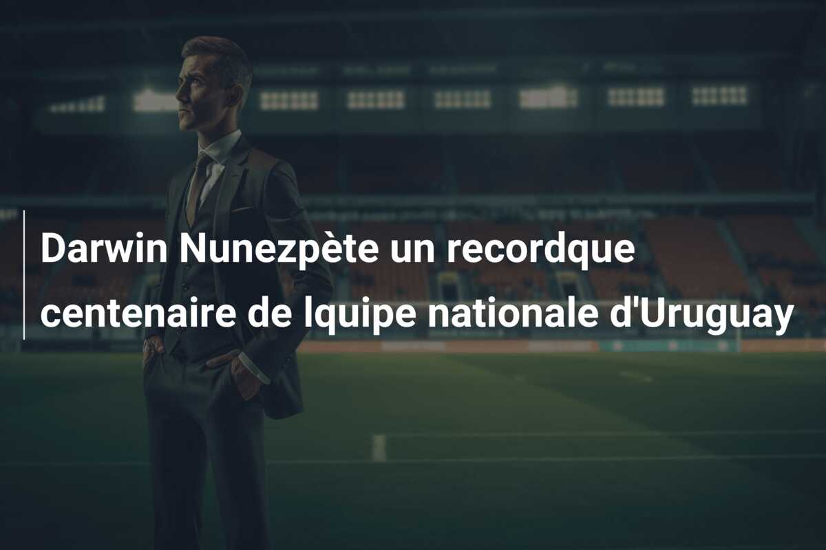Darwin Nunezpète un recordque centenaire de lquipe nationale d’Uruguay