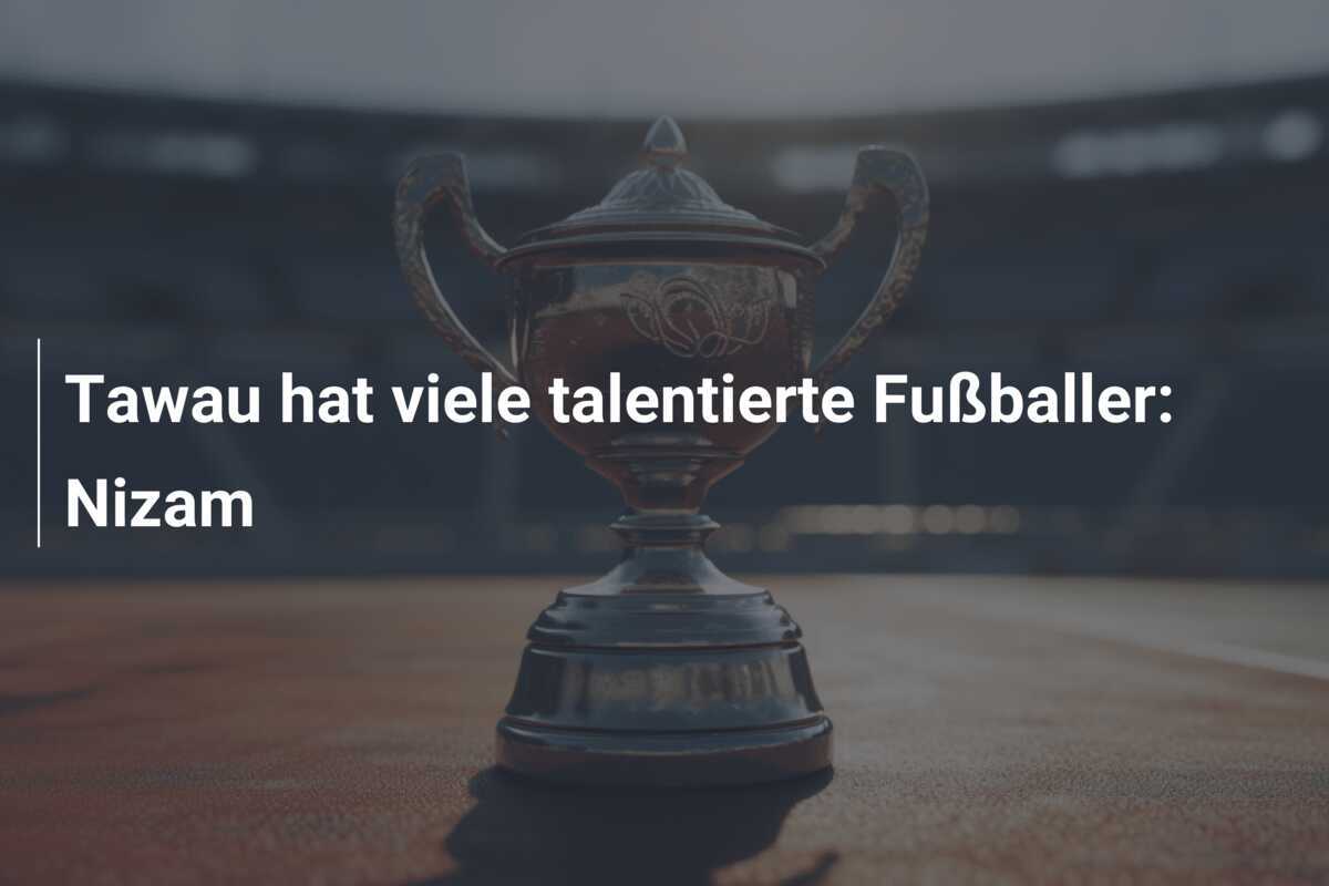 Tawau hat viele talentierte Fußballer: Nizam