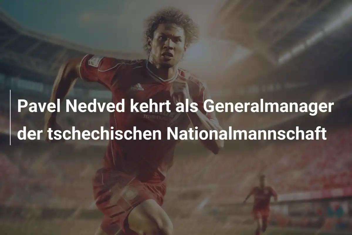 Pavel Nedved kehrt als Generalmanager der tschechischen Nationalmannschaft