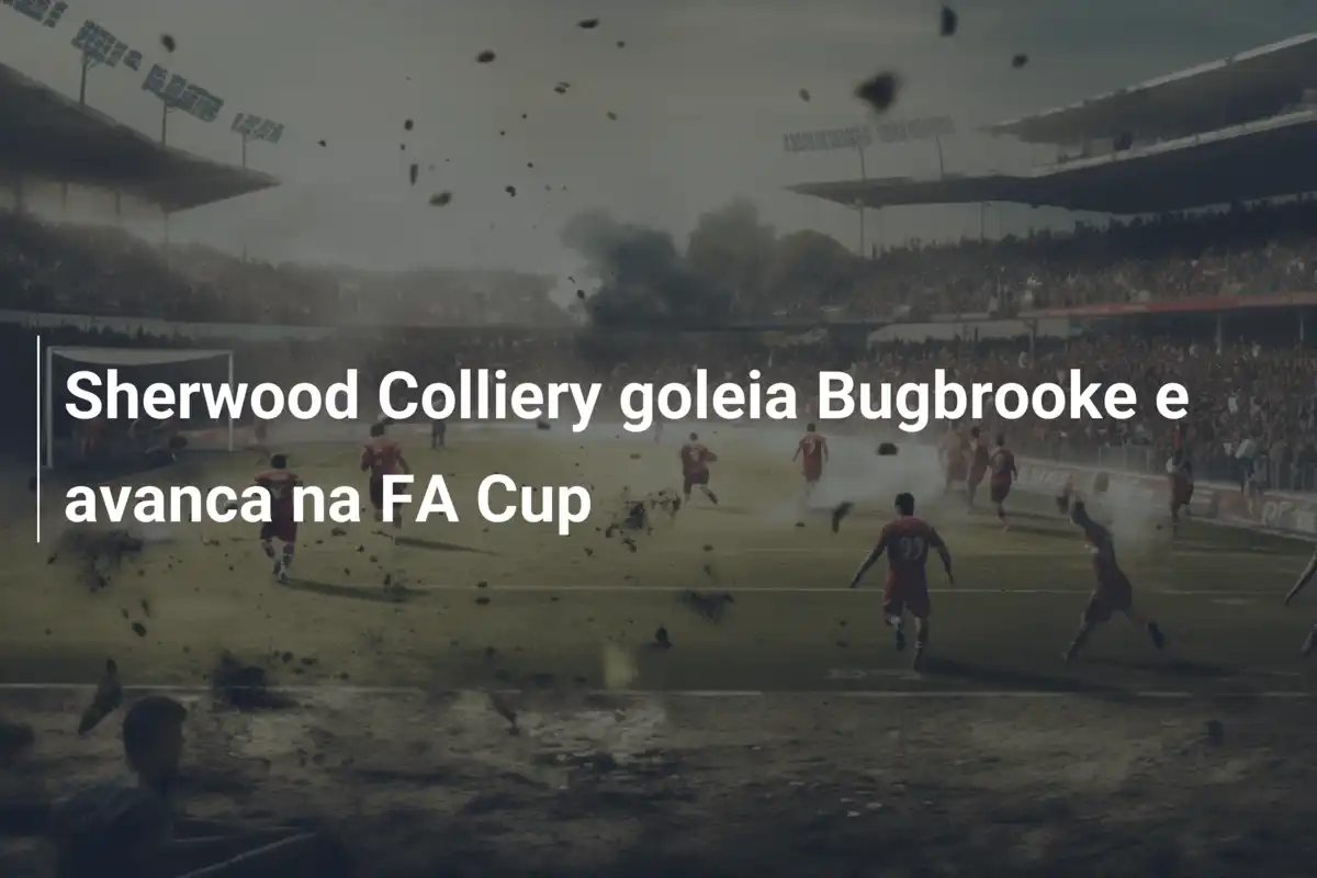 Sherwood Colliery goleia Bugbrooke e avanca na FA Cup