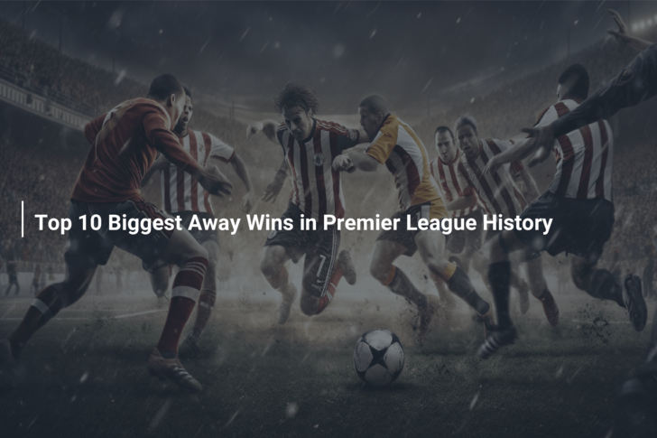 The Biggest Premier League Wins In History