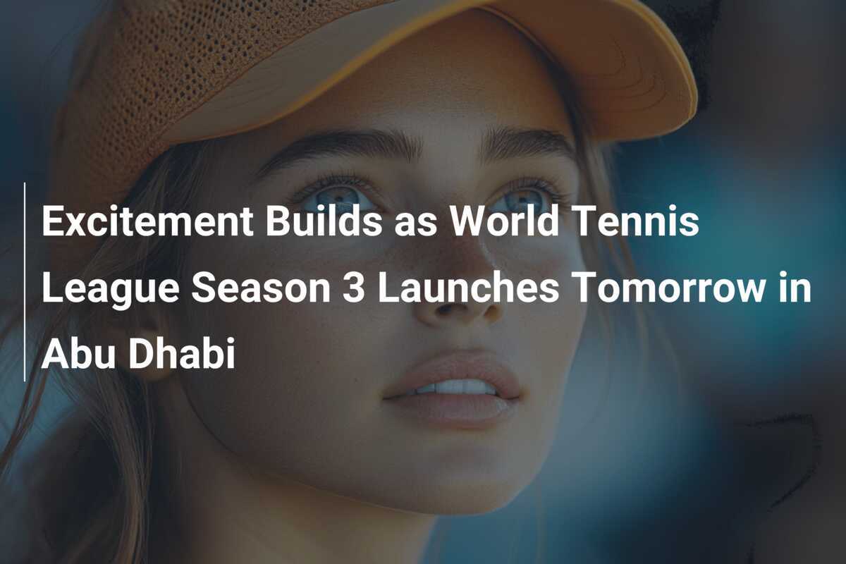 Excitement Builds as World Tennis League Season 3 Launches Tomorrow in