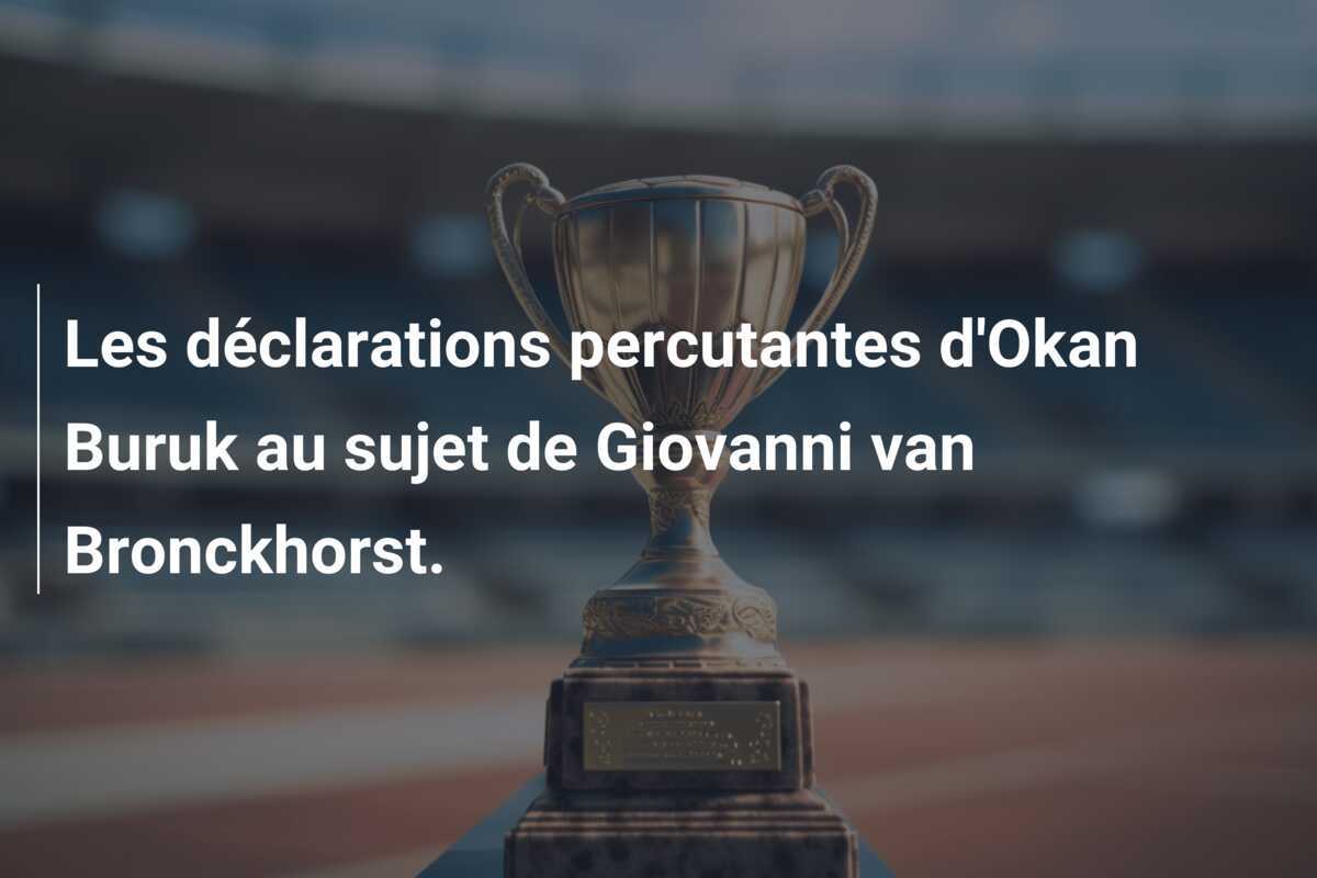 Les déclarations percutantes d'Okan Buruk au sujet de Giovanni van Bronckhorst.