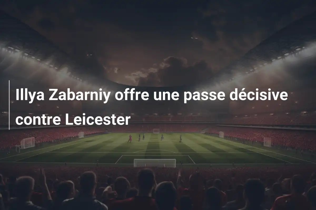 Illya Zabarniy offre une passe décisive contre Leicester
