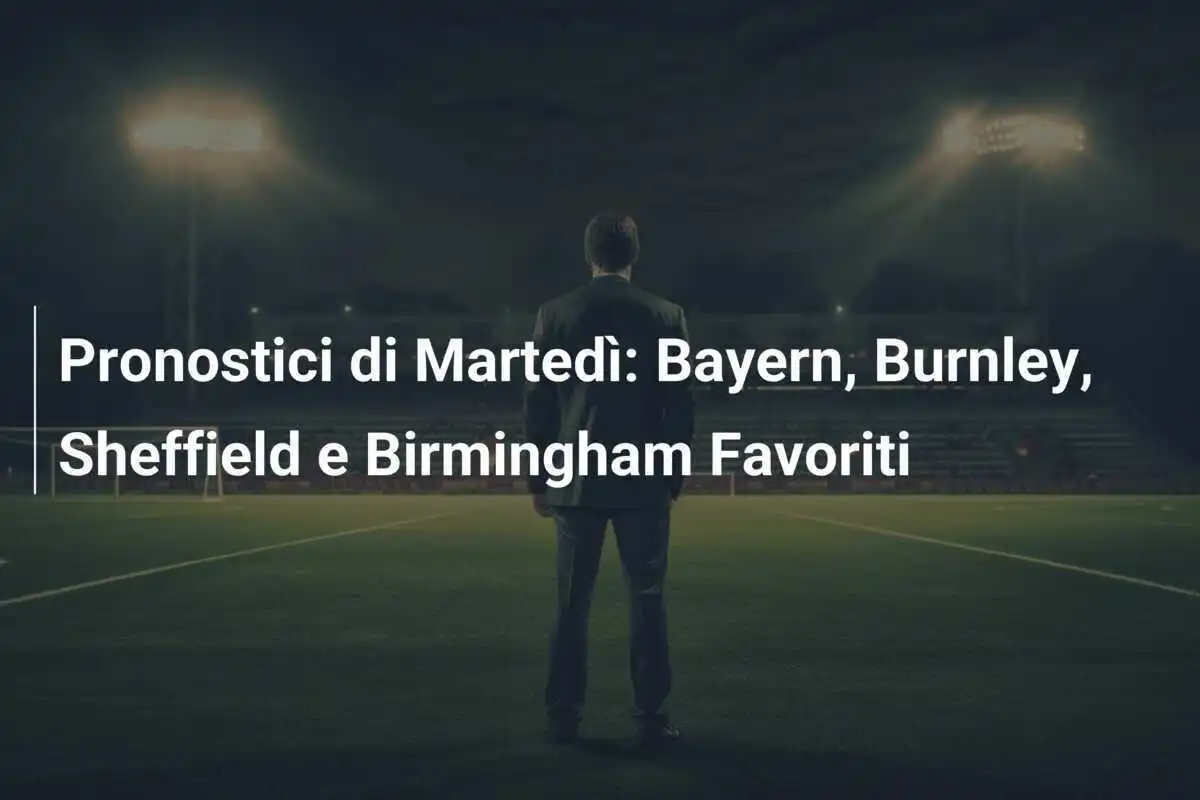 Pronostici di Martedì: Bayern, Burnley, Sheffield e Birmingham Favoriti