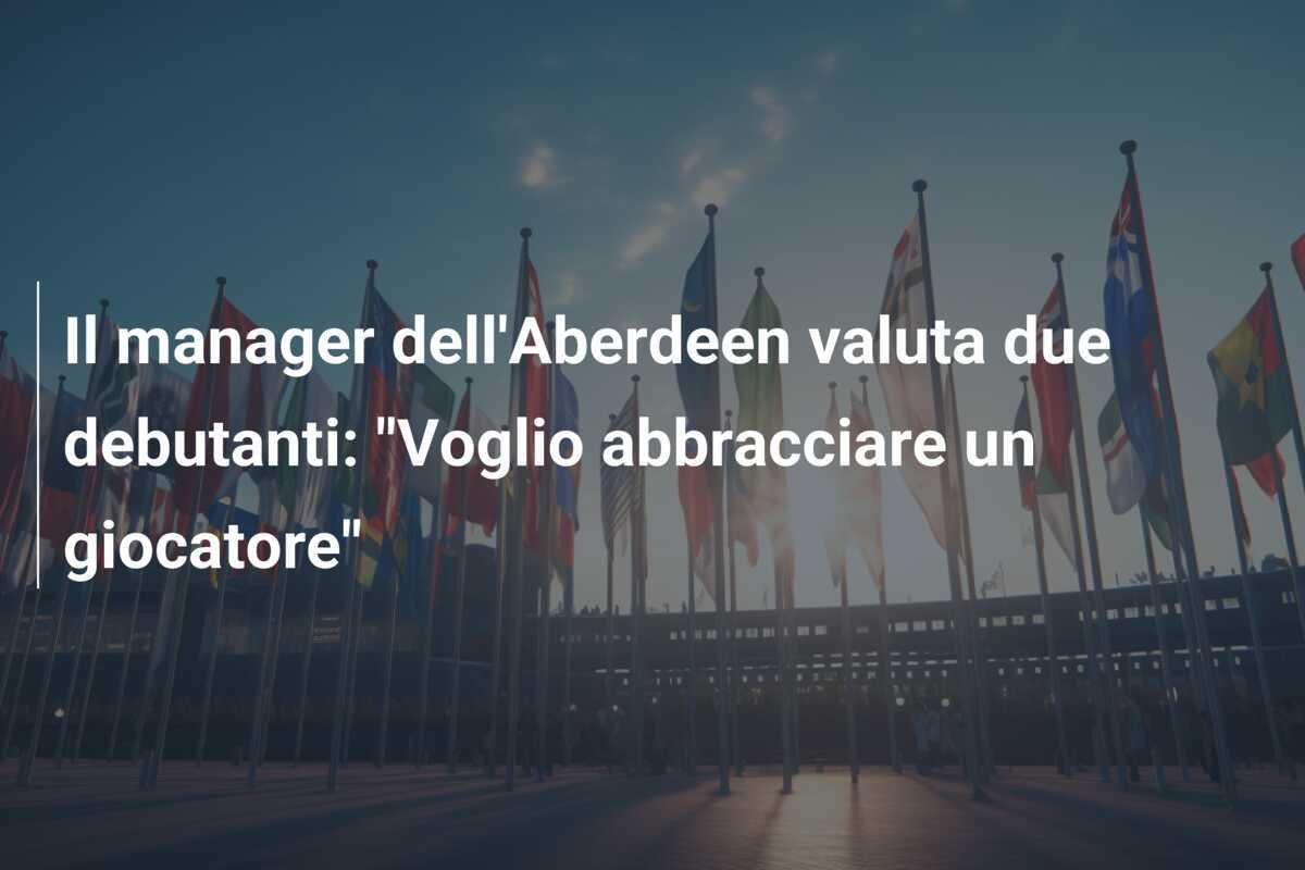 Il manager dell'Aberdeen valuta due debutanti: "Voglio abbracciare un giocatore"