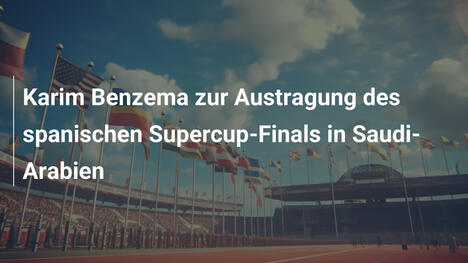Karim Benzema zur Austragung des spanischen Supercup-Finals in Saudi-Arabien