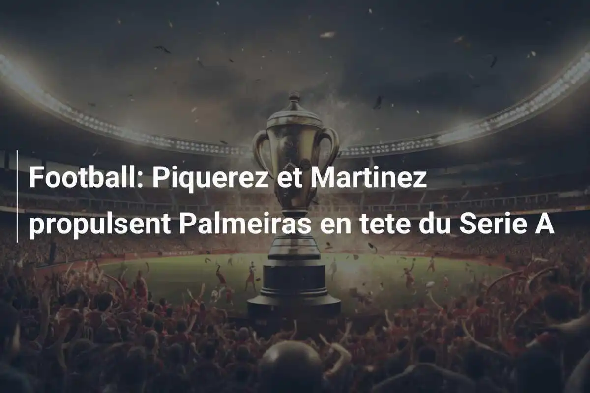 Football: Piquerez et Martinez propulsent Palmeiras en tete du Serie A