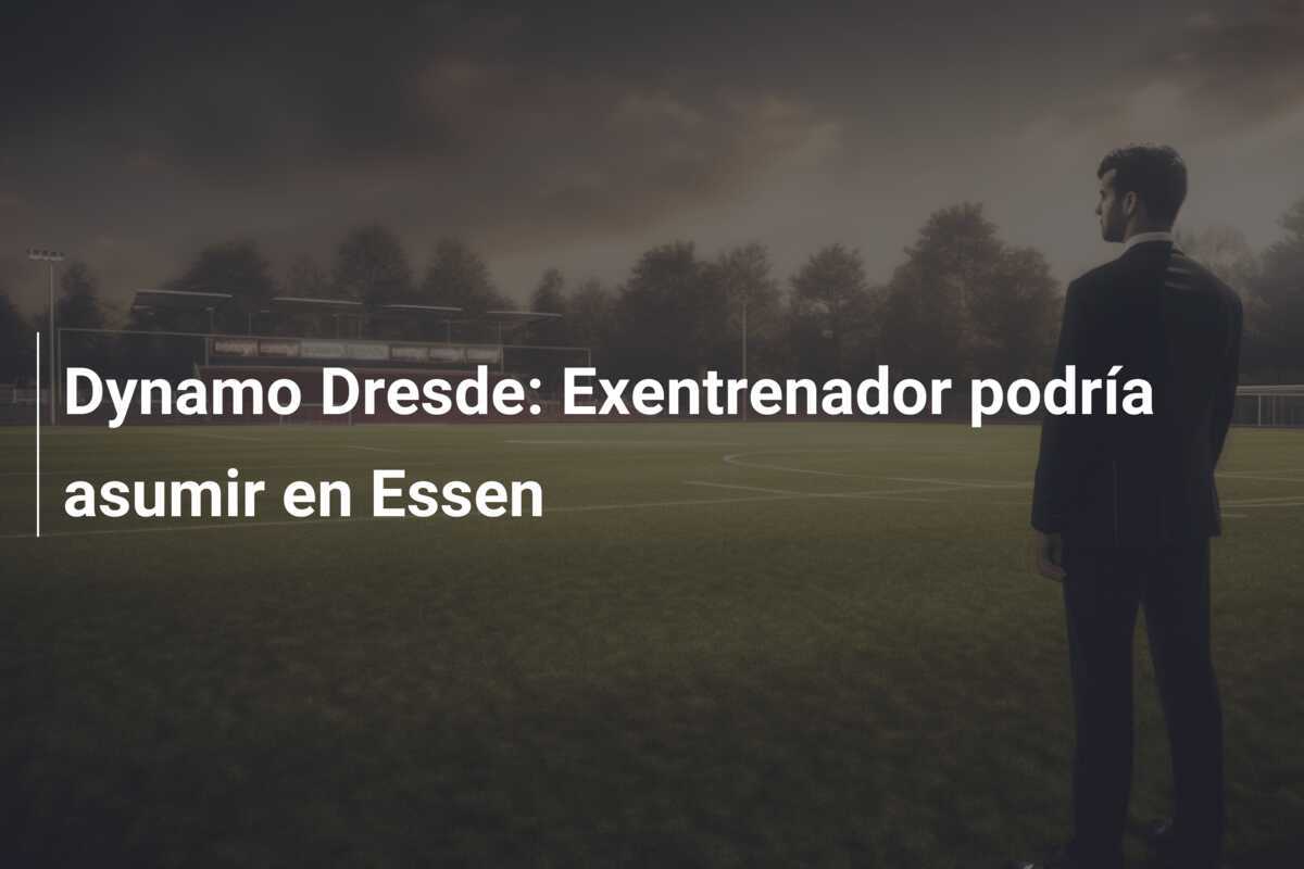 Dynamo Dresde: Exentrenador podría asumir en Essen