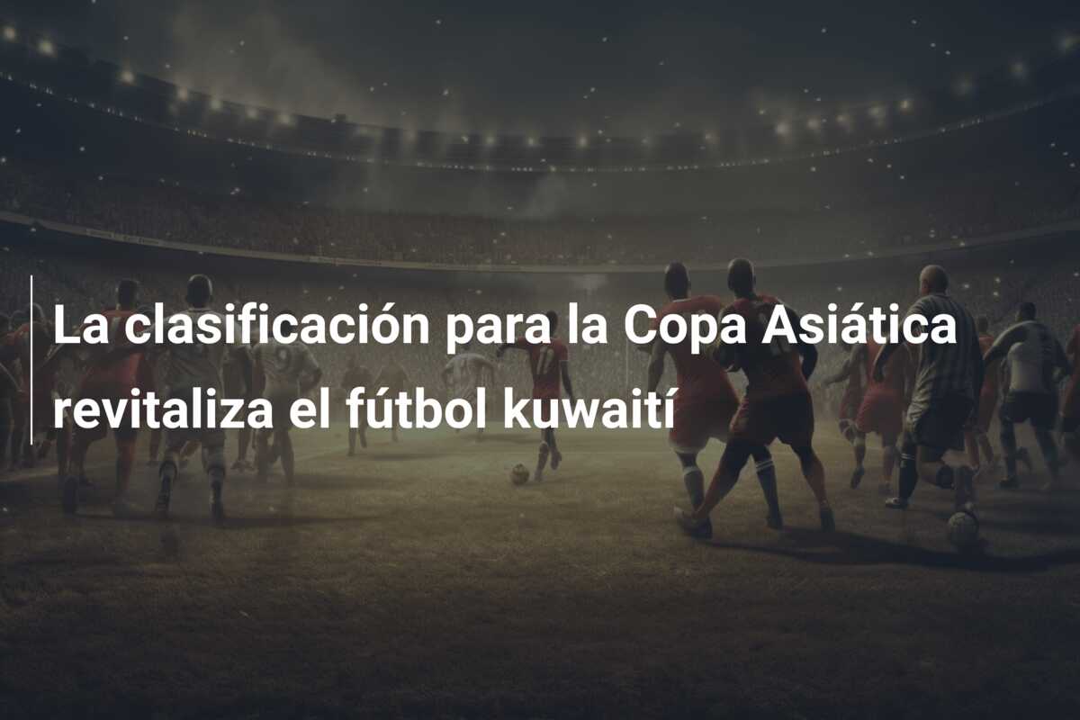 La clasificación para la Copa Asiática revitaliza el fútbol kuwaití
