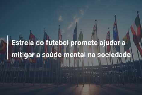 Estrela do futebol promete ajudar a mitigar a saúde mental na sociedade