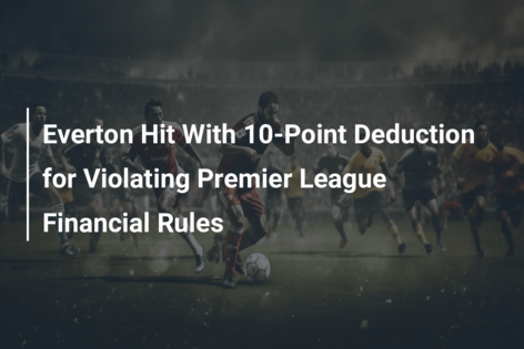 Everton Hit With 10-Point Deduction for Violating Premier League Financial Rules