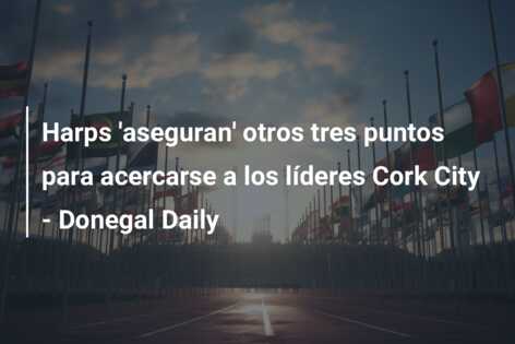 Harps ‘aseguran’ otros tres puntos para acercarse a los líderes Cork City – Donegal Daily