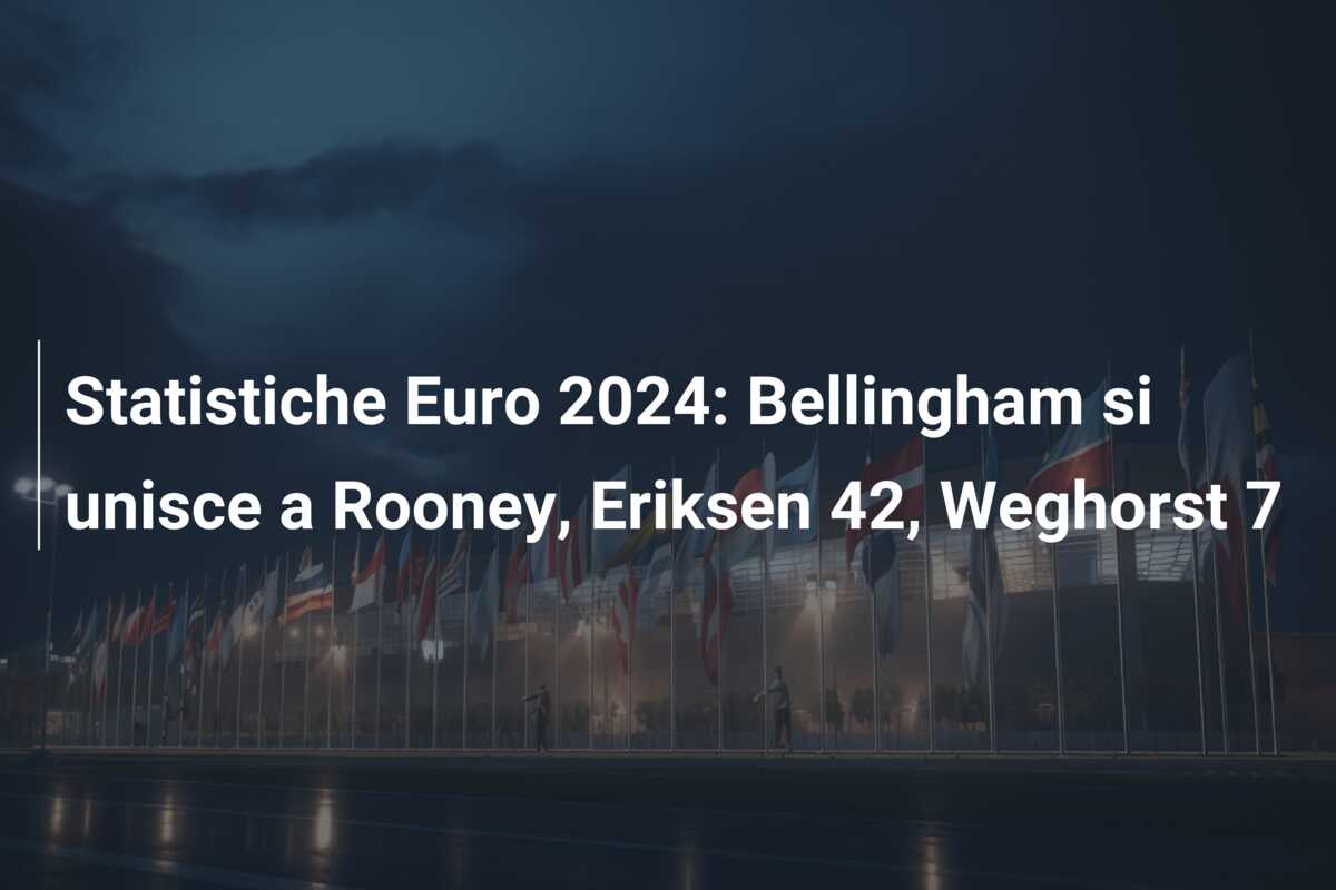 Statistiche Euro 2024: Bellingham si unisce a Rooney, Eriksen 42, Weghorst 7