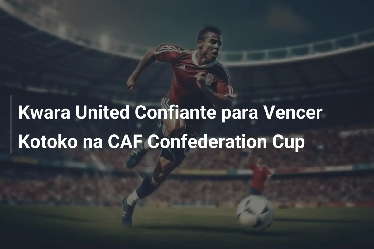 Kwara United Confiante para Vencer Kotoko na CAF Confederation Cup