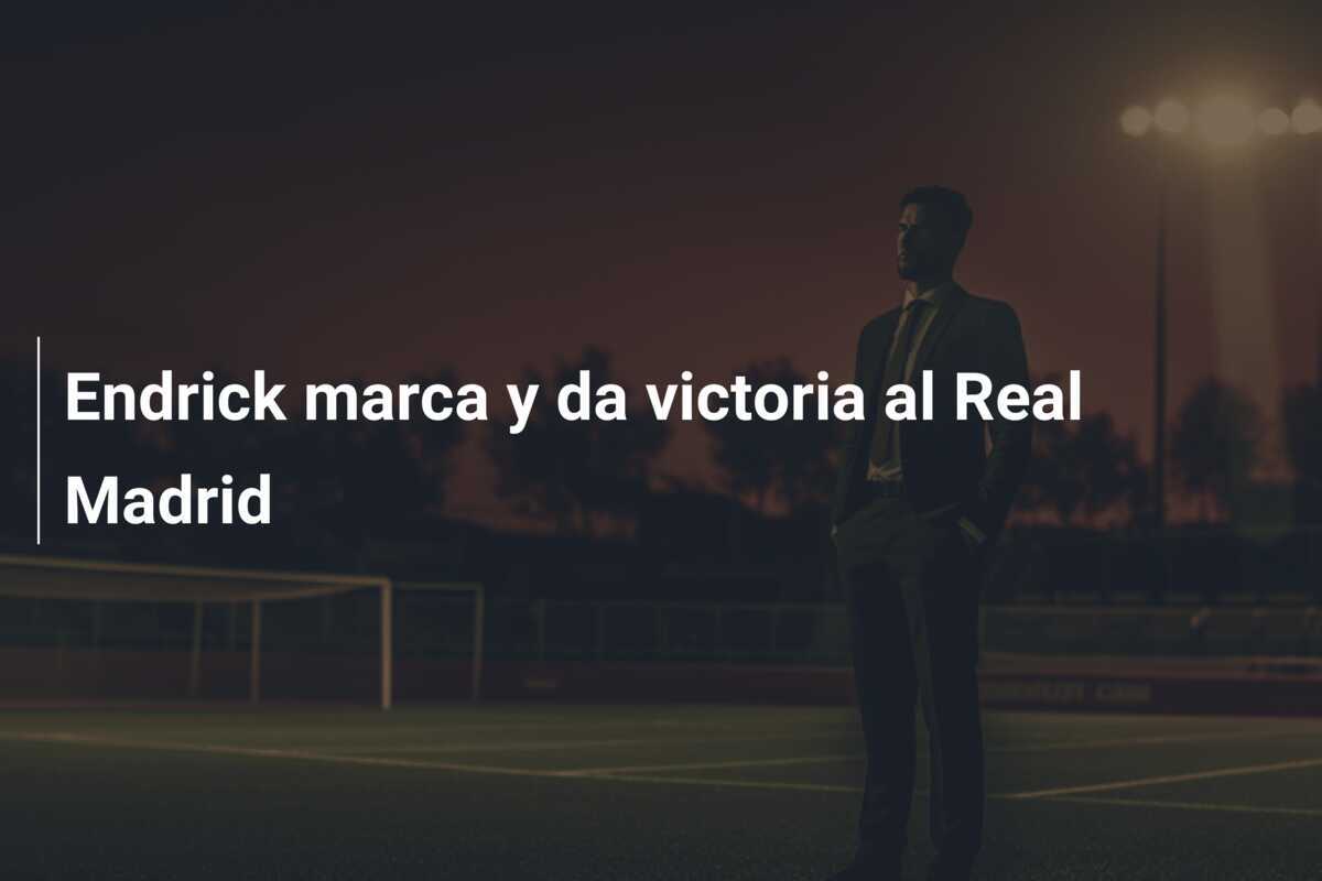 Endrick marca y da victoria al Real Madrid