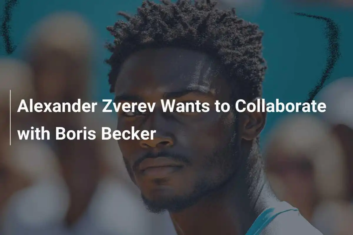 Alexander Zverev will mit Boris Becker zusammenarbeiten