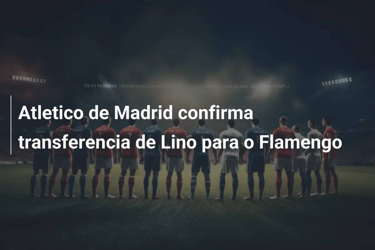 Atletico de Madrid confirma transferencia de Lino para o Flamengo