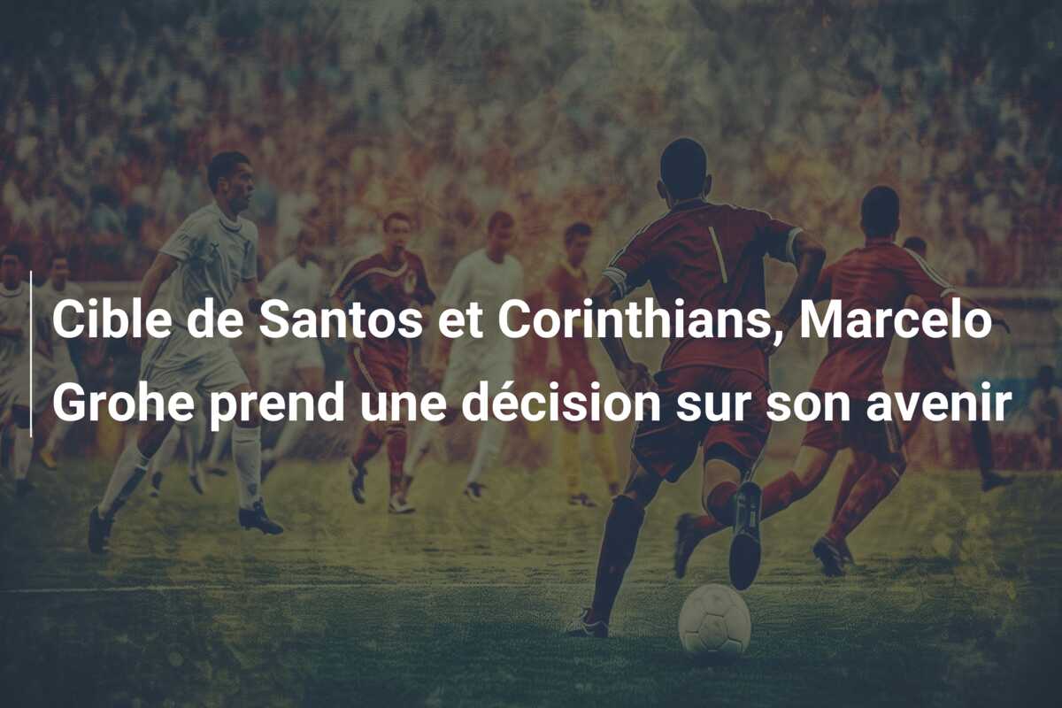 Cible de Santos et Corinthians, Marcelo Grohe prend une décision sur son avenir