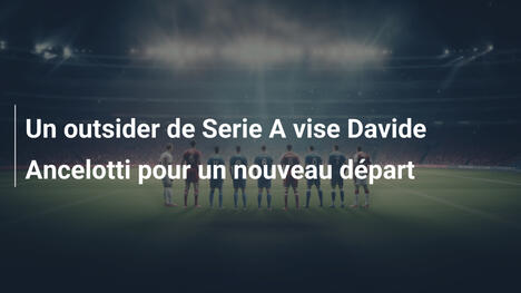 Un outsider de Serie A vise Davide Ancelotti pour un nouveau départ