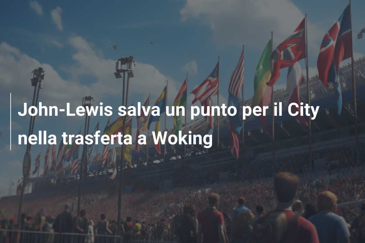 John-Lewis salva un punto per il City nella trasferta a Woking